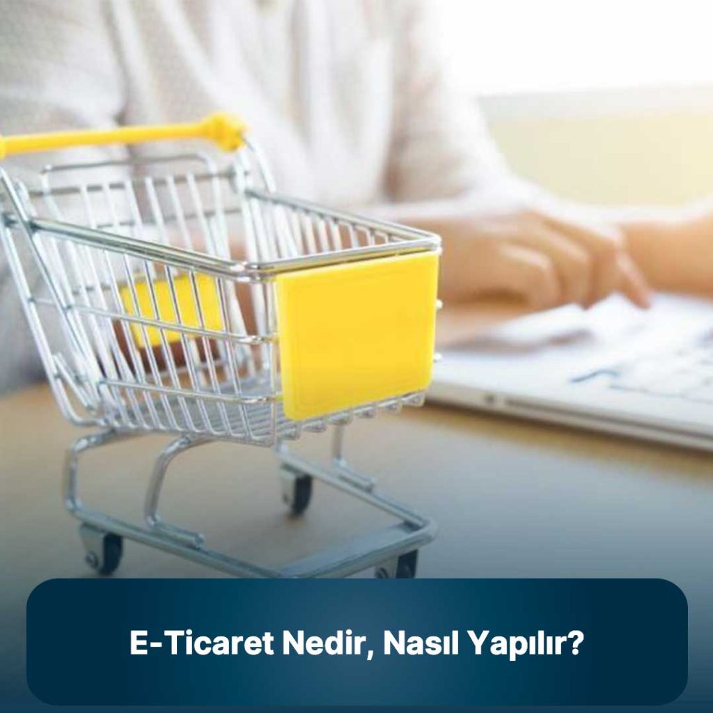 E-ticaret nedir, nasıl yapılır