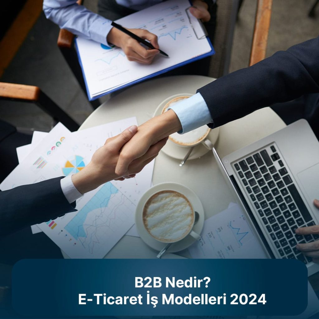 B2B Nedir? E-Ticaret iş modelleri