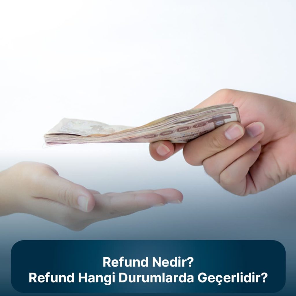 Refund nedir, hangi durumlarda geçerlidir?