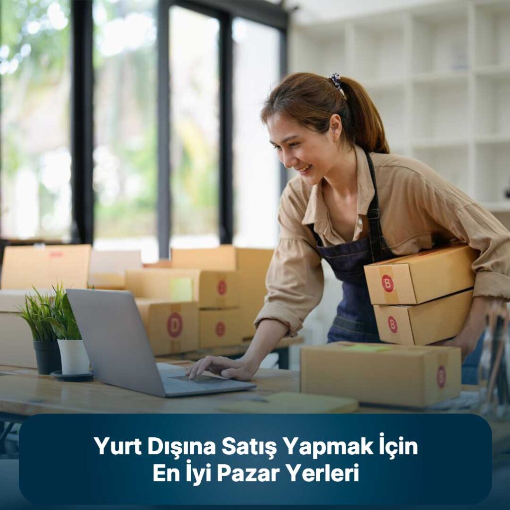 Yurt Dışına Satış Yapmak için En İyi Pazar Yerleri