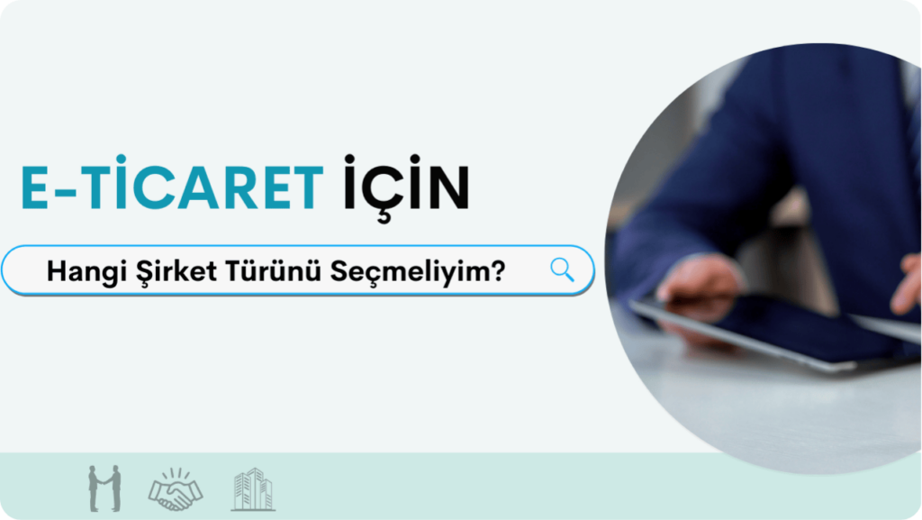 e-ticaret için hangi şirket türünü seçmeliyim